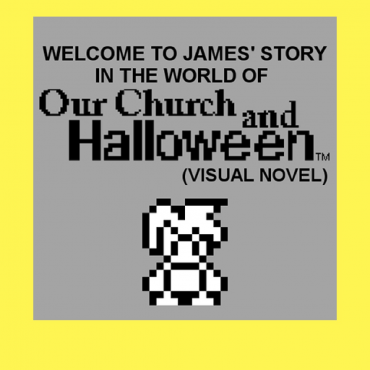 Welcome to James' story in the World of Our Church and Halloween (Visual Novel)